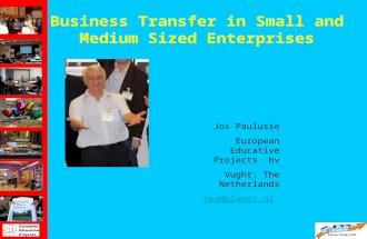 Business Transfer in Small and Medium Sized Enterprises Jos Paulusse European Educative Projects bv Vught; The Netherlands jpa@planet.nl.