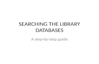 SEARCHING THE LIBRARY DATABASES A step-by-step guide.
