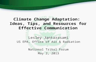 Climate Change Adaptation: Ideas, Tips, and Resources for Effective Communication Lesley Jantarasami US EPA, Office of Air & Radiation National Tribal.