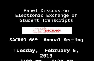 Panel Discussion Electronic Exchange of Student Transcripts (Session T 4.8) SACRAO 66 th Annual Meeting Tuesday, February 5, 2013 3:00 pm – 4:00 pm.