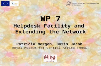 WP 7 Helpdesk Facility and Extending the Network Patricia Mergen, Boris Jacob Royal Museum for Central Africa (MRAC)