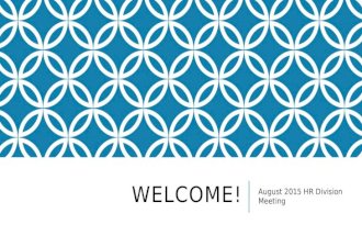 WELCOME! August 2015 HR Division Meeting. TODAY Welcome and opening remarks Update on Periodic Review – External Review Committee Update on HR Strategic.