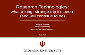 Research Technologies: what a long, strange trip it’s been (and will continue to be) Craig A. Stewart stewart@iu.edu  April 2008.