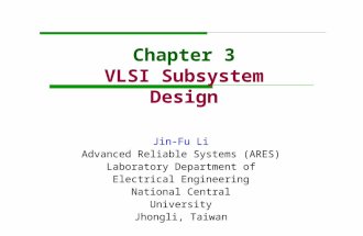 Chapter 3 VLSI Subsystem Design Jin-Fu Li Advanced Reliable Systems (ARES) Laboratory Department of Electrical Engineering National Central University.