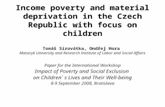 Income poverty and material deprivation in the Czech Republic with focus on children Tomáš Sirovátka, Ondřej Hora Masaryk University and Research Institute.