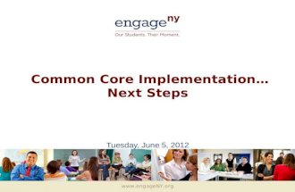 Www.engageNY.org Common Core Implementation… Next Steps Tuesday, June 5, 2012.