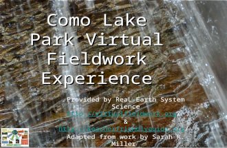 Como Lake Park Virtual Fieldwork Experience Provided by ReaL Earth System Science ://virtualfieldwork.org/ & ://teacherfriendlyguide.org
