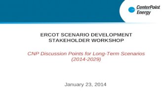 ERCOT SCENARIO DEVELOPMENT STAKEHOLDER WORKSHOP CNP Discussion Points for Long-Term Scenarios (2014-2029) January 23, 2014.