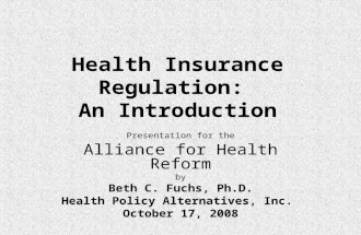 Health Insurance Regulation: An Introduction Presentation for the Alliance for Health Reform by Beth C. Fuchs, Ph.D. Health Policy Alternatives, Inc. October.