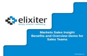 © 2013 Elixiter, Inc. Marketo Sales Insight Benefits and Overview Demo for Sales Teams.