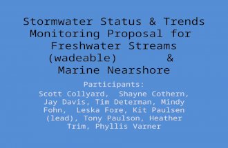 Stormwater Status & Trends Monitoring Proposal for Freshwater Streams (wadeable) & Marine Nearshore Participants: Scott Collyard, Shayne Cothern, Jay Davis,