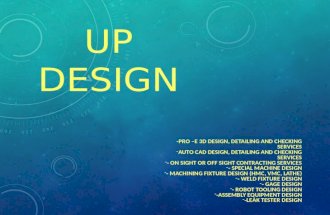 UP DESIGN -PRO –E 3D DESIGN, DETAILING AND CHECKING SERVICES -AUTO CAD DESIGN, DETAILING AND CHECKING SERVICES -- ON SIGHT OR OFF SIGHT CONTRACTING SERVICES.