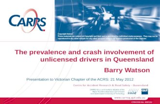 The prevalence and crash involvement of unlicensed drivers in Queensland Barry Watson Presentation to Victorian Chapter of the ACRS: 21 May 2012 CRICOS.