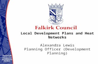 Local Development Plans and Heat Networks Alexandra Lewis Planning Officer (Development Planning) Falkirk Council Development Services.