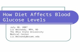 How Diet Affects Blood Glucose Levels July 30, 2007 Liz Weinandy, MPH, RD The Ohio State University Medical Center Liz.Weinandy@osumc.edu.