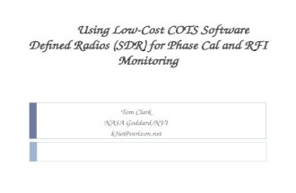 Using Low-Cost COTS Software Defined Radios (SDR) for Phase Cal and RFI Monitoring Tom Clark NASA Goddard/NVI k3io@verizon.net.