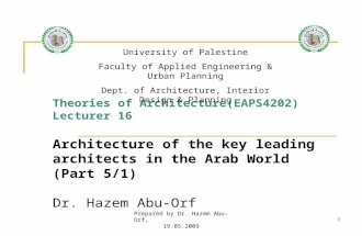 Prepared by Dr. Hazem Abu-Orf, 19.05.20091 Theories of Architecture(EAPS4202) Lecturer 16 Architecture of the key leading architects in the Arab World.