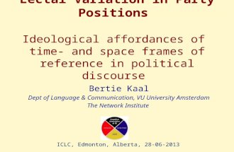 Lectal Variation in Party Positions Ideological affordances of time- and space frames of reference in political discourse ICLC, Edmonton, Alberta, 28-06-2013.