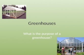 Greenhouses What is the purpose of a greenhouse?.