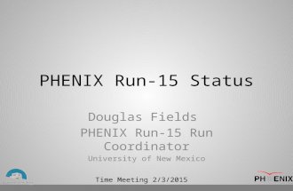 Time Meeting 2/3/2015 PHENIX Run-15 Status Douglas Fields PHENIX Run-15 Run Coordinator University of New Mexico.