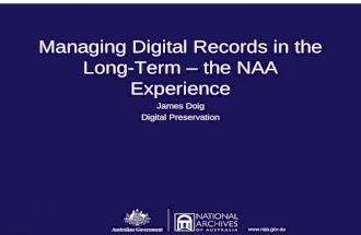 Managing Digital Records in the Long-Term – the NAA Experience James Doig Digital Preservation.