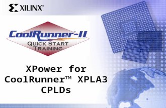 XPower for CoolRunner™ XPLA3 CPLDs. Quick Start Training Overview Design power considerations Power consumption basics of CMOS devices Calculating power.