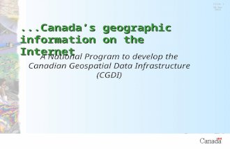 Natural Resources Canada Slide 1 11-Oct-15 A National Program to develop the Canadian Geospatial Data Infrastructure (CGDI)...Canada’s geographic information.