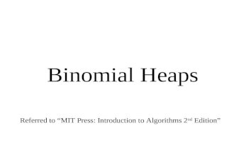 Binomial Heaps Referred to “MIT Press: Introduction to Algorithms 2 nd Edition”