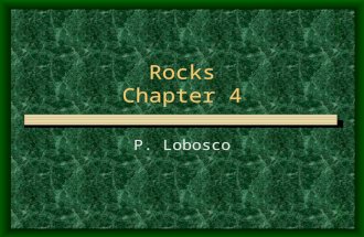 Rocks Chapter 4 P. Lobosco. The Rock Cycle Chapter 4, Section 1 Objectives: Distinguish between a rock and a mineral. Describe the rock cycle and some.