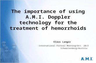 International Partner Meeting/Oct. 2013 Schwarzenberg/Austria The importance of using A.M.I. Doppler technology for the treatment of hemorrhoids Klaus.