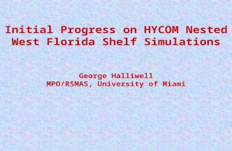 Initial Progress on HYCOM Nested West Florida Shelf Simulations George Halliwell MPO/RSMAS, University of Miami.