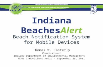 Indiana BeachesAlert Beach Notification System for Mobile Devices Thomas W. Easterly Commissioner Indiana Department of Environmental Management ECOS Innovations.