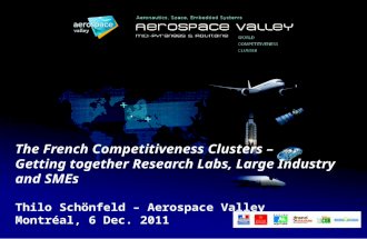 The French Competitiveness Clusters – Getting together Research Labs, Large Industry and SMEs Thilo Schönfeld – Aerospace Valley Montréal, 6 Dec. 2011.