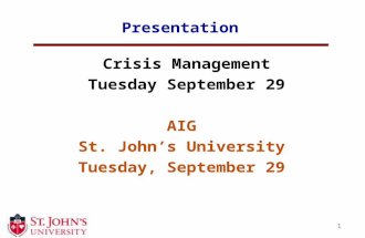 1 Presentation Crisis Management Tuesday September 29 AIG St. John’s University Tuesday, September 29.