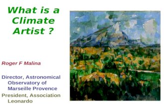 What is a Climate Artist ? Roger F Malina Director, Astronomical Observatory of Marseille Provence President, Association Leonardo.