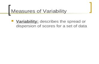 Measures of Variability Variability: describes the spread or dispersion of scores for a set of data.