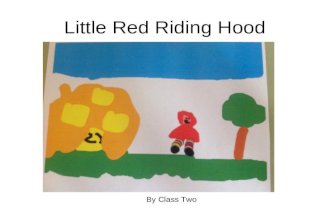 Little Red Riding Hood By Class Two. Little Red Riding Hood was walking to Grandma’s house. She met a wolf and told him where she was going.