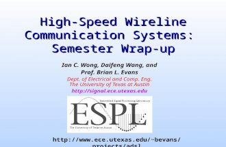 High-Speed Wireline Communication Systems: Semester Wrap-up Ian C. Wong, Daifeng Wang, and Prof. Brian L. Evans Dept. of Electrical and Comp. Eng. The.