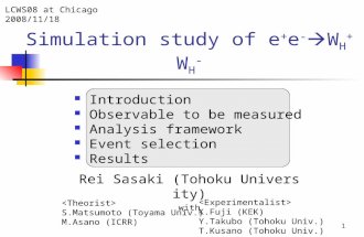 1 Simulation study of e + e -  W H + W H - Introduction Observable to be measured Analysis framework Event selection Results Rei Sasaki (Tohoku University)