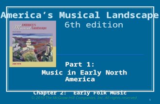 Part 1: Music in Early North America Chapter 2: Early Folk Music America’s Musical Landscape 6th edition © 2010 The McGraw-Hill Companies, Inc. All rights.