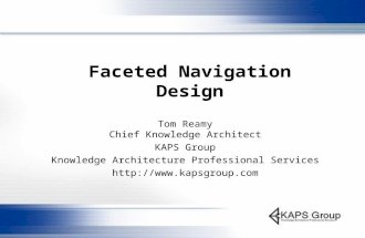 Faceted Navigation Design Tom Reamy Chief Knowledge Architect KAPS Group Knowledge Architecture Professional Services .