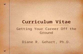 Curriculum Vitae Getting Your Career Off the Ground Diane R. Gehart, Ph.D.