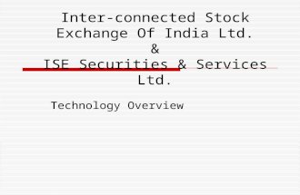 Inter-connected Stock Exchange Of India Ltd. & ISE Securities & Services Ltd. Technology Overview.