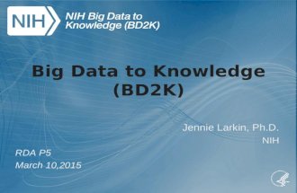 Big Data to Knowledge (BD2K) Jennie Larkin, Ph.D. NIH RDA P5 March 10,2015.