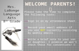 Please take the time to complete the following tasks:  Sign in on my attendance sheet.  Record your email address if you are NOT currently receiving.
