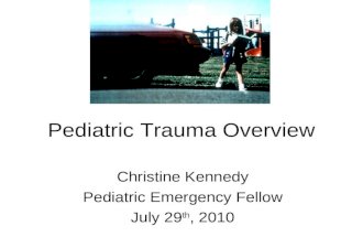 Pediatric Trauma Overview Christine Kennedy Pediatric Emergency Fellow July 29 th, 2010.
