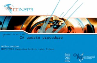 Lundi 12 octobre 2015 CA update procedure Hélène Cordier IN2P3/CNRS Computing Centre, Lyon, France.