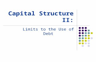 Capital Structure II: Limits to the Use of Debt. Costs of Financial Distress Bankruptcy risk versus bankruptcy cost. The possibility of bankruptcy has.