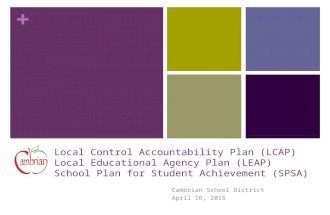 + Local Control Accountability Plan (LCAP) Local Educational Agency Plan (LEAP) School Plan for Student Achievement (SPSA) Cambrian School District April.