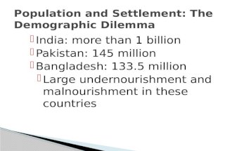 India: more than 1 billion  Pakistan: 145 million  Bangladesh: 133.5 million  Large undernourishment and malnourishment in these countries.